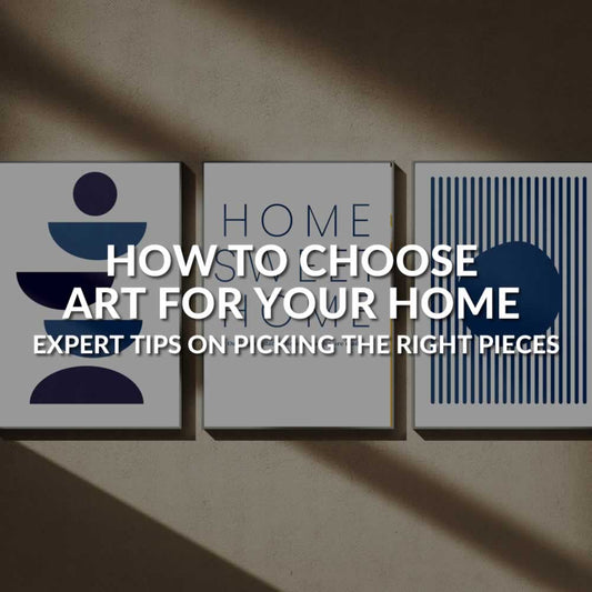 How To Choose Art For Your Home - Expert Tips On Picking The Right Pieces