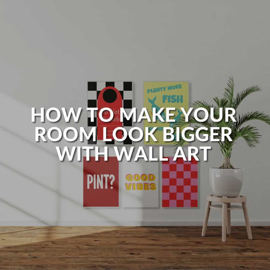 How To Make Your Room Look Bigger With Wall Art