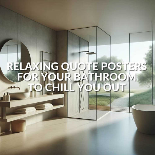 Relaxing Quote Posters For Your Bathroom That Will Chill You Out