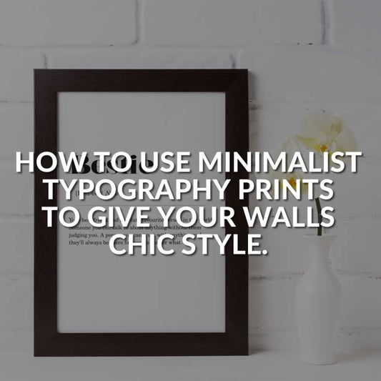 7 Ways Minimalist Typography Prints Give Your Walls Chic Style