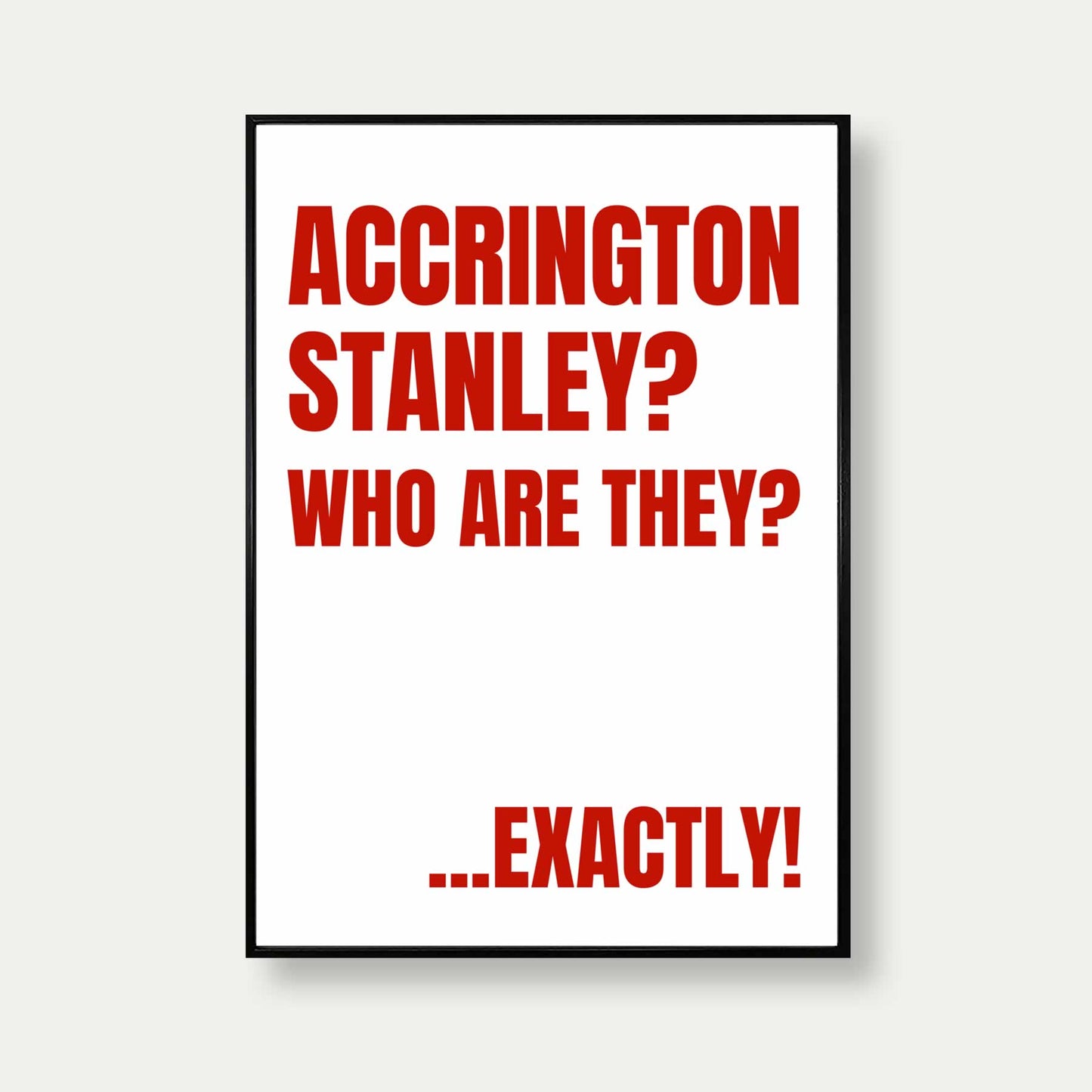 Accrington Stanley Who Are They Exactly quote print in white