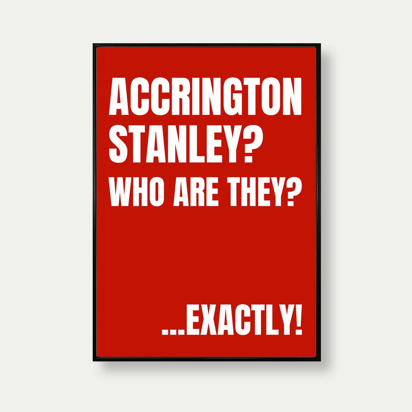 Accrington Stanley Who Are They Quote Poster Print