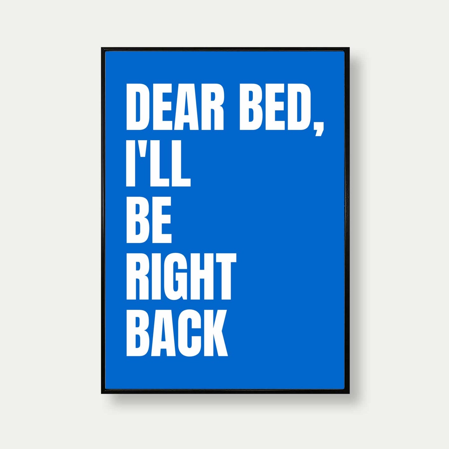 Dear Bed I'll Be Right Back Print In Blue