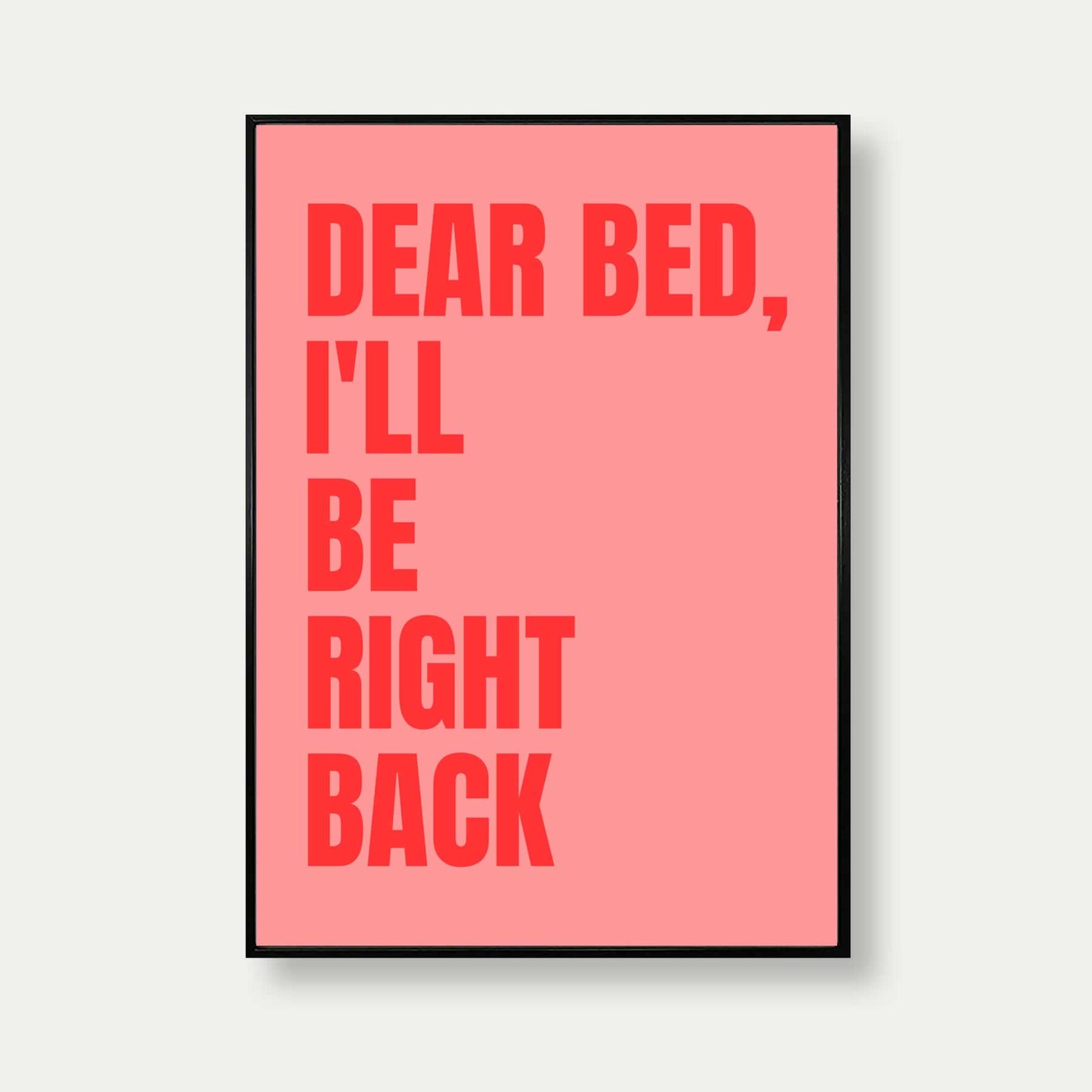 Dear Bed I'll Be Right Back Art Print In Pink