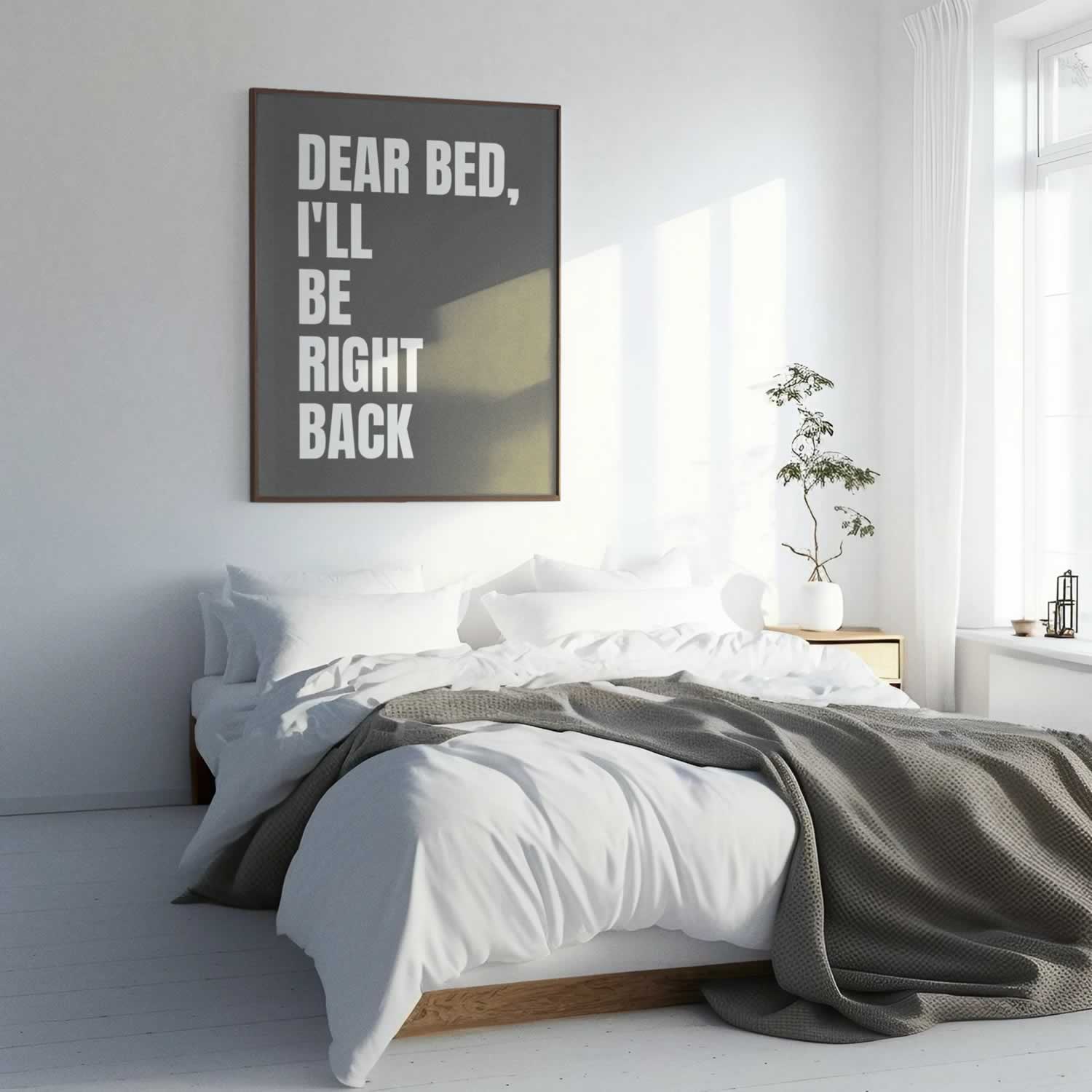 Dear Bed I'll Be Right Back Poster For Bedroom