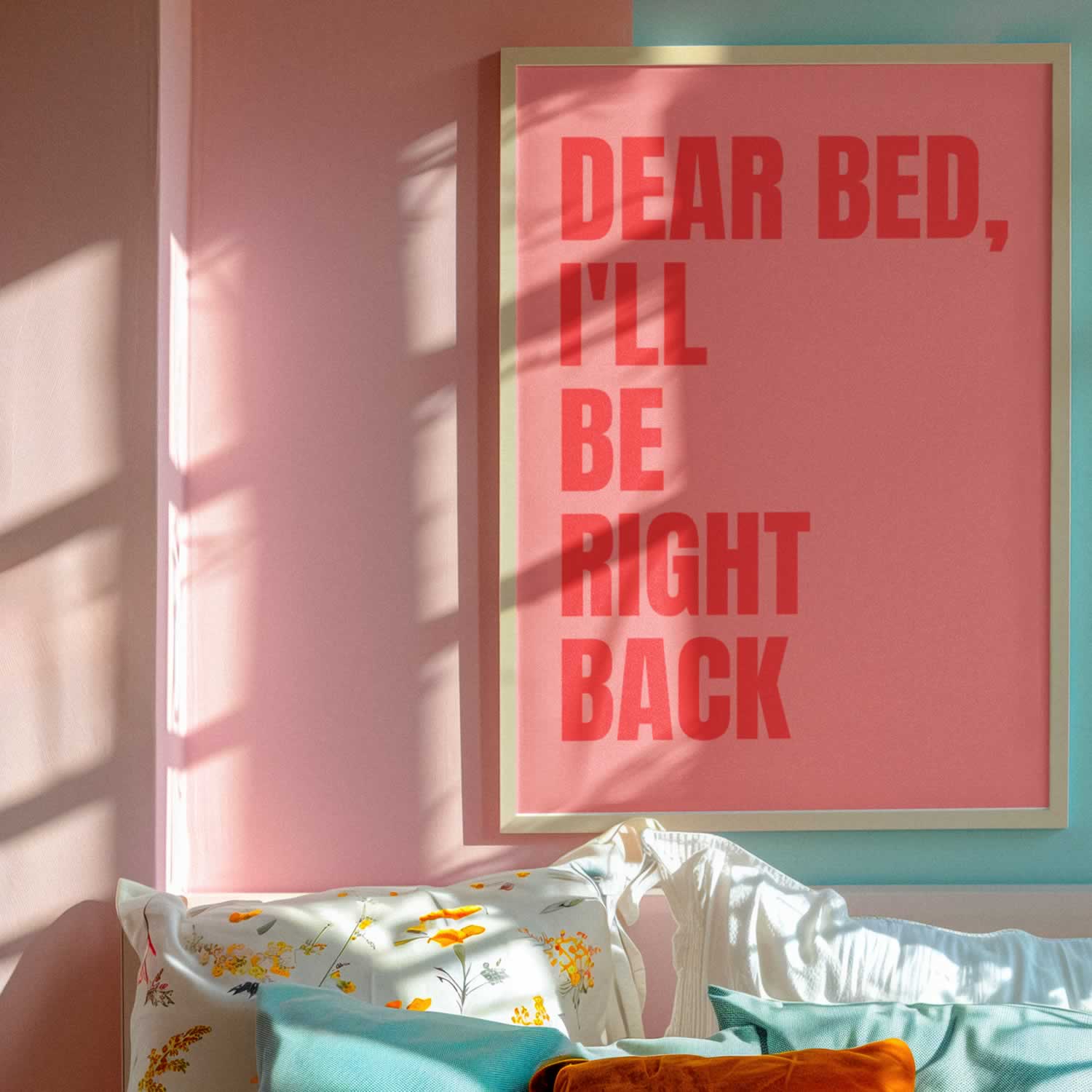 Dear Bed I'll Be Right Back Print For Bedroom