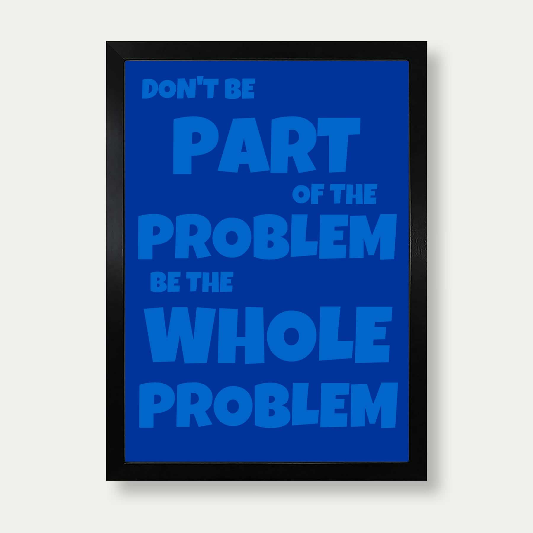 Don't be part of the problem art print in blue