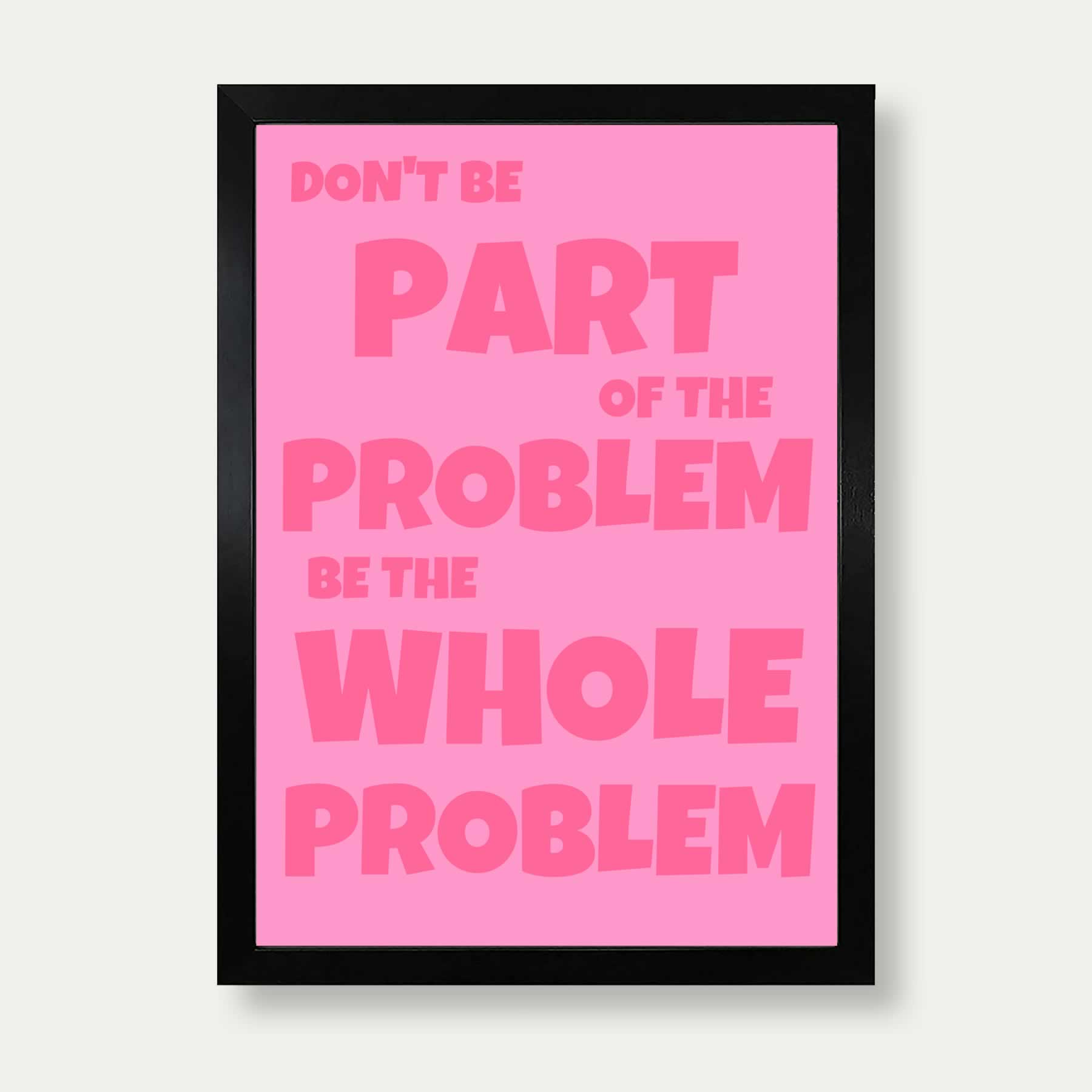 Don't be part of the problem art print in pink