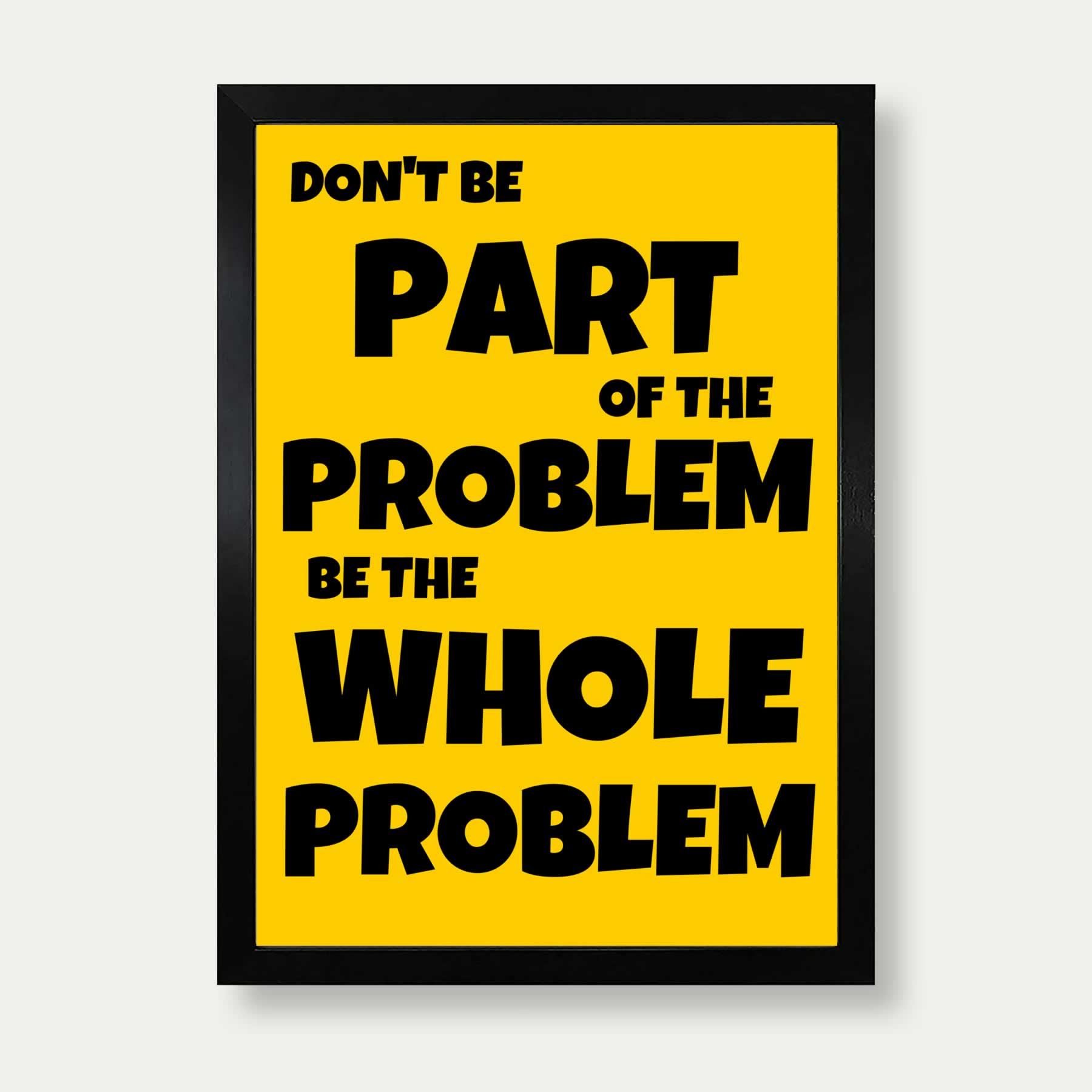 Don't be part of the problem art print in yellow and black