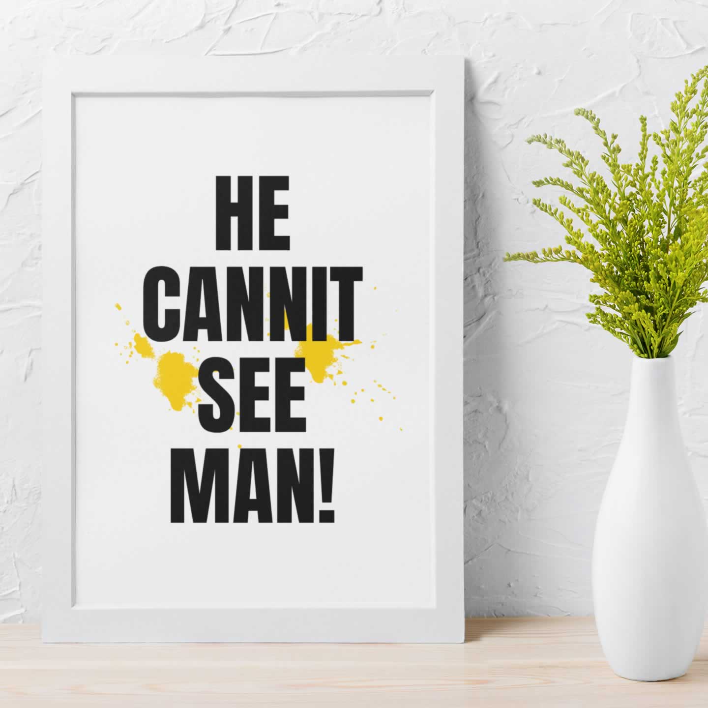 He Cannit See Man Wall Print