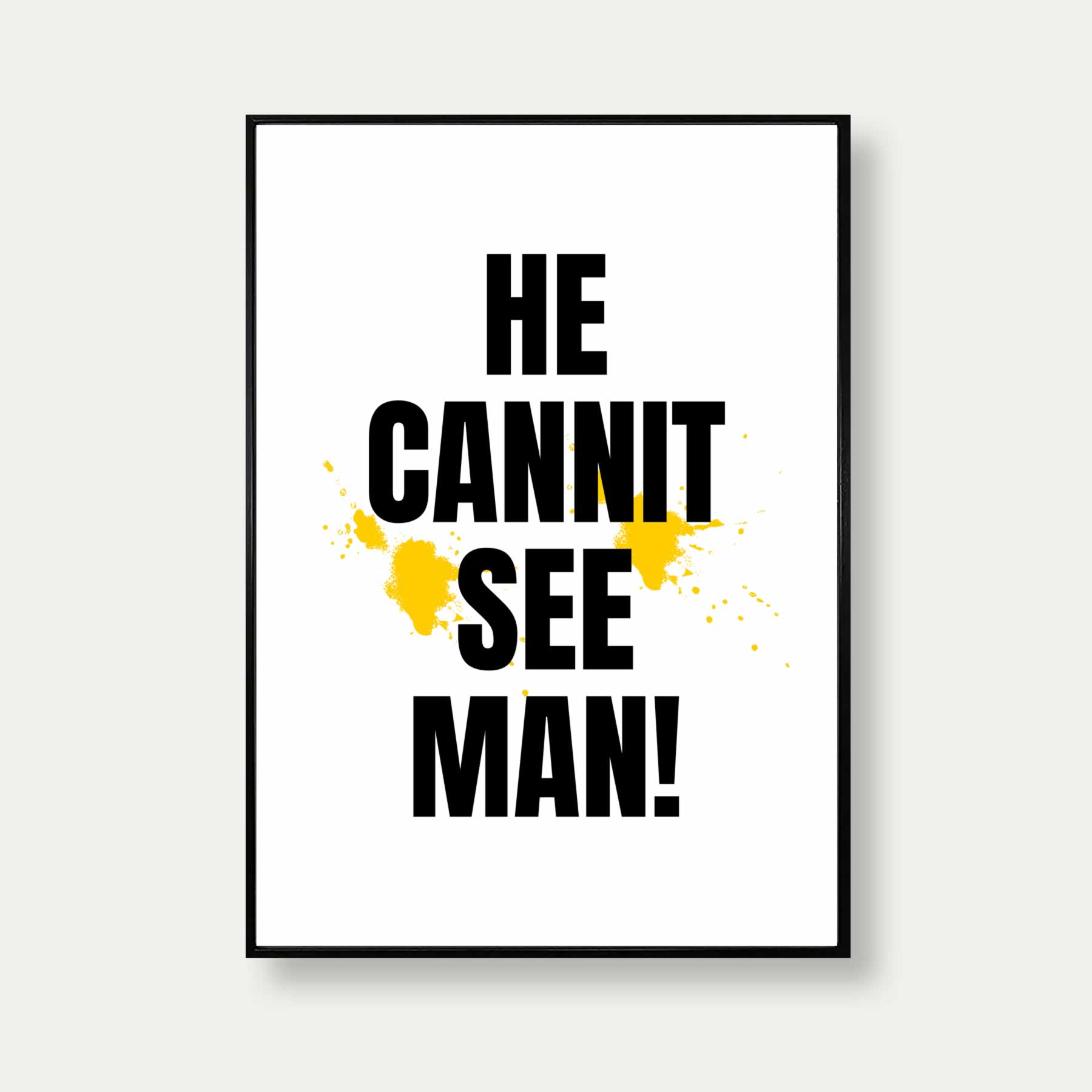 He Cannit See Man Print