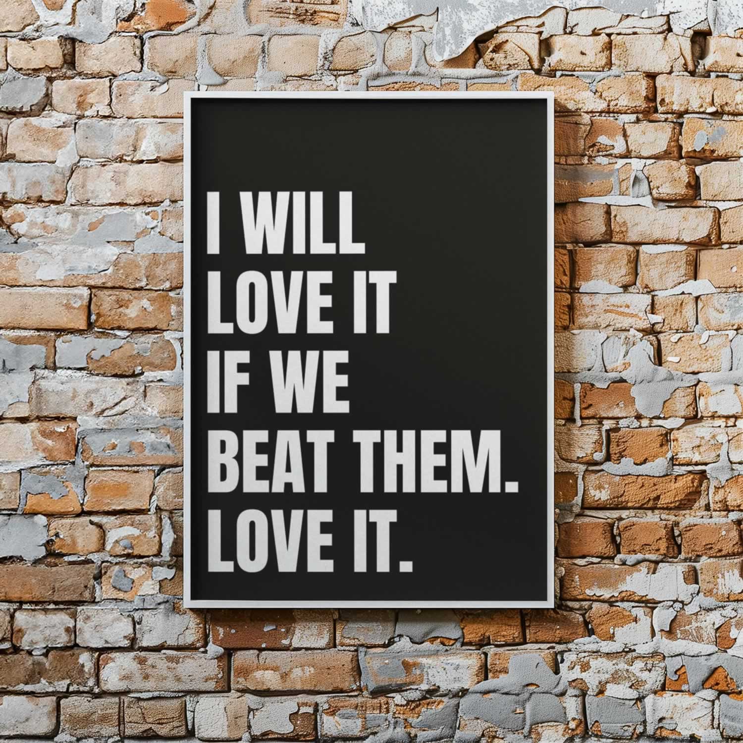 I Will Love It If We Beat Them Football Wall Art