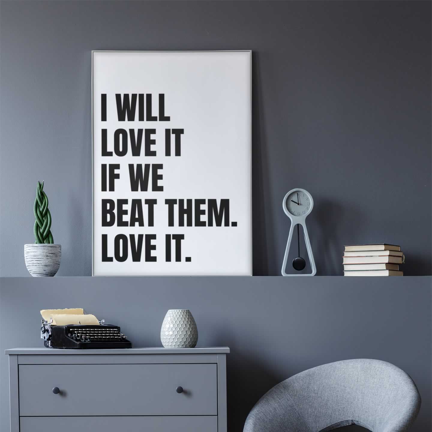 I Will Love It If We Beat Them Football Quote Print In White