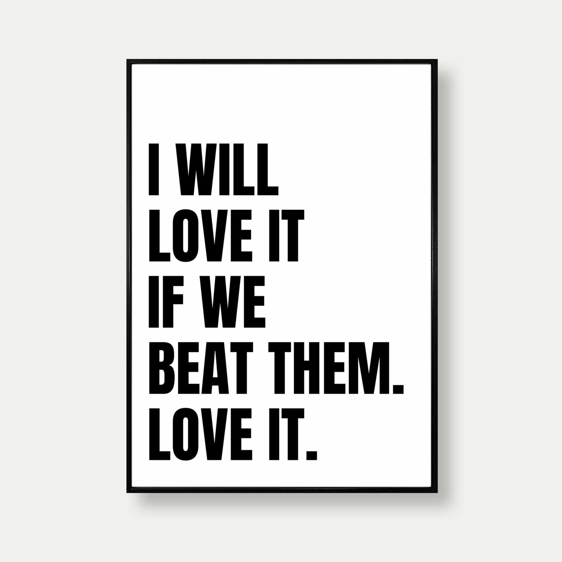 I Will Love It If We Beat Them Football Quote Poster In White