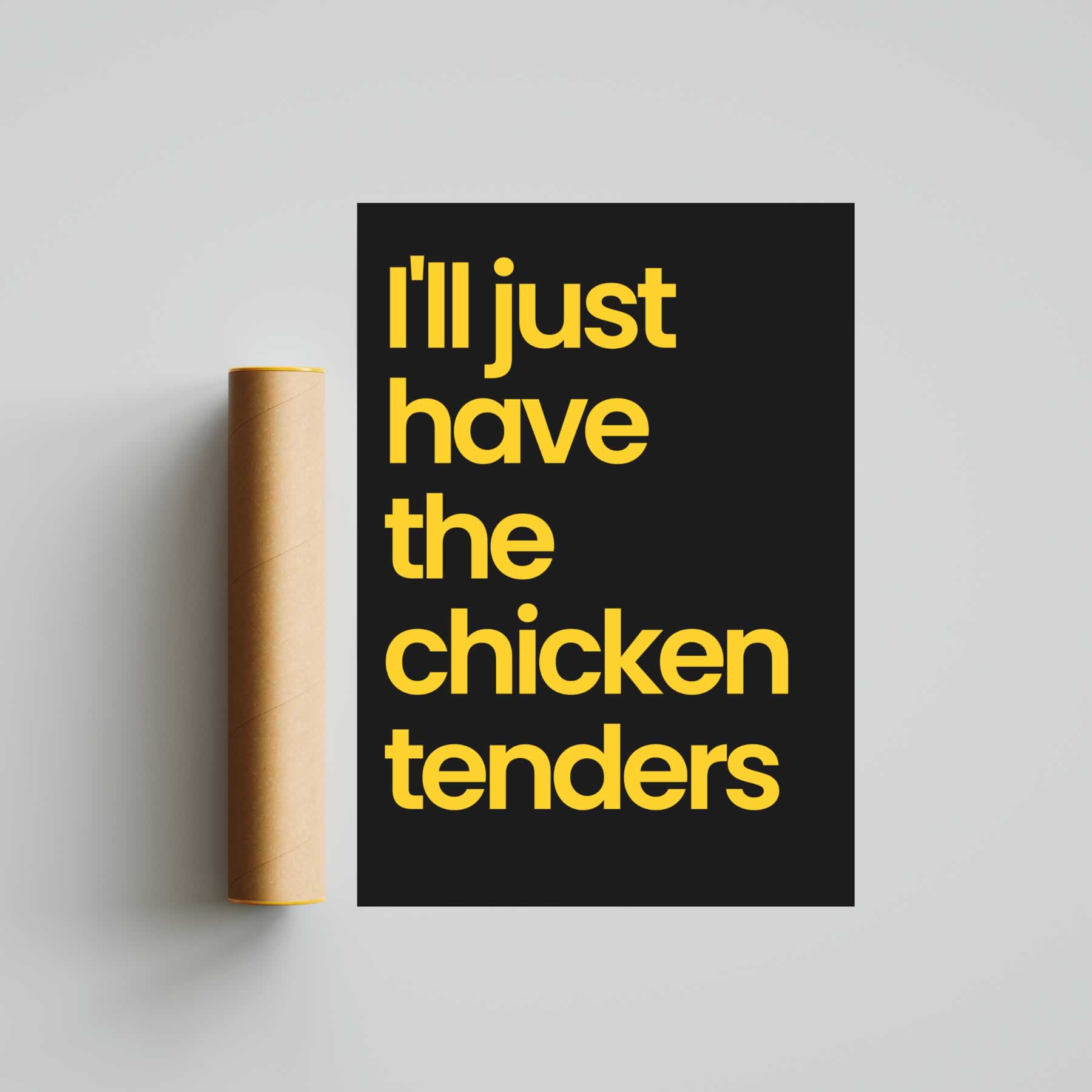 I'll Just Have The Chicken Tenders Poster