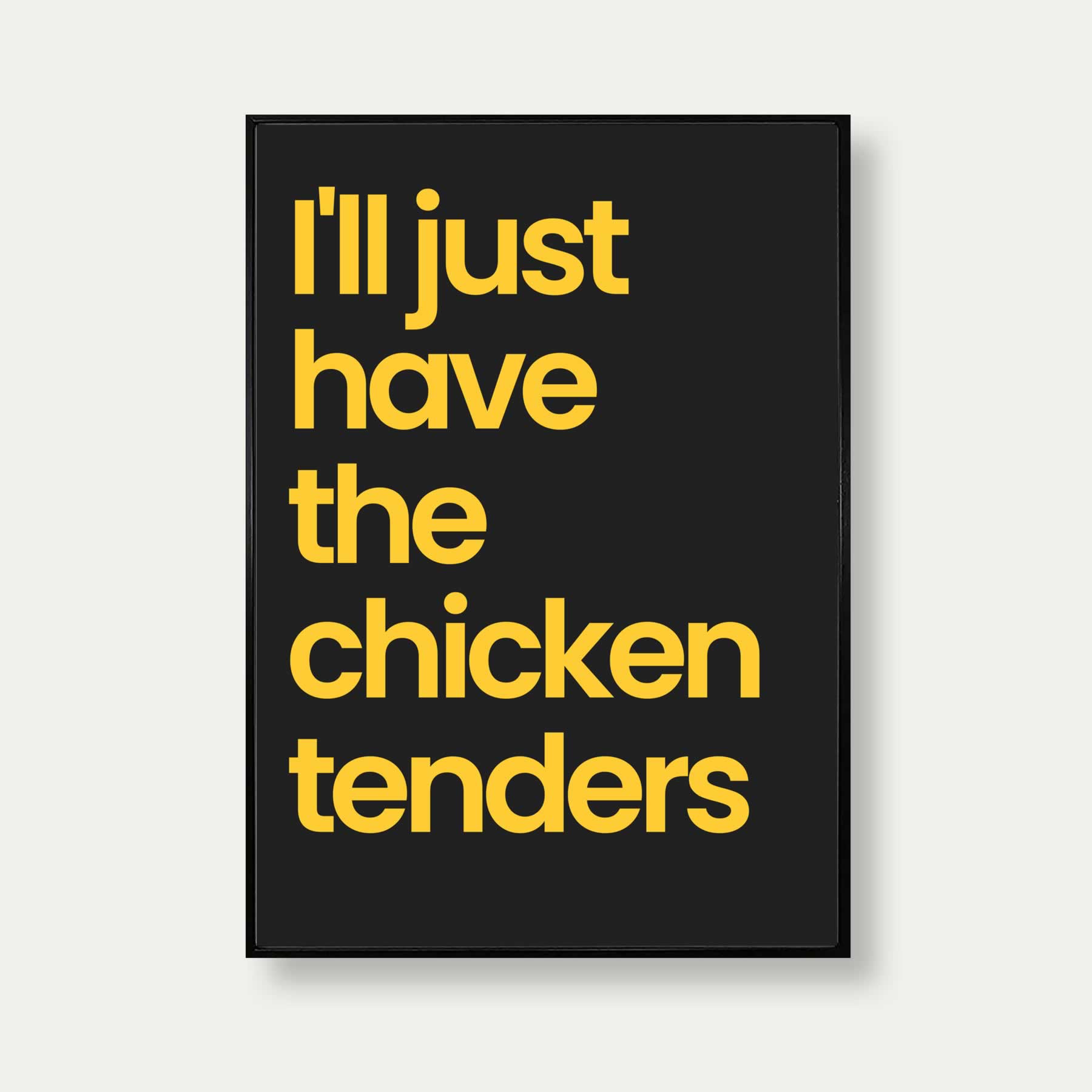 I'll Just Have The Chicken Tenders Print