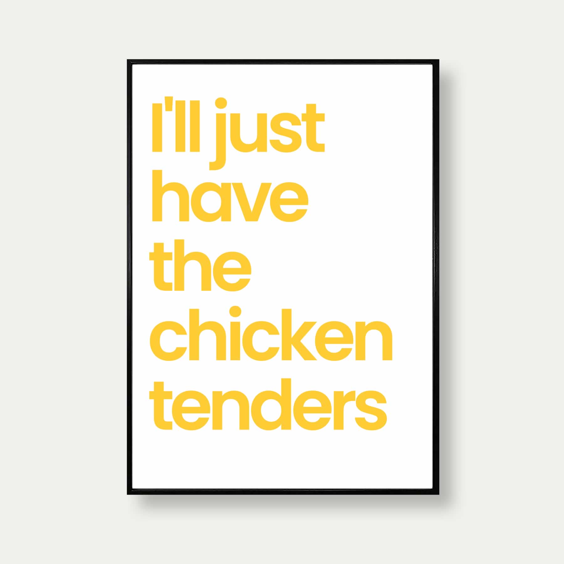 I'll Just Have The Chicken Tenders Print In White