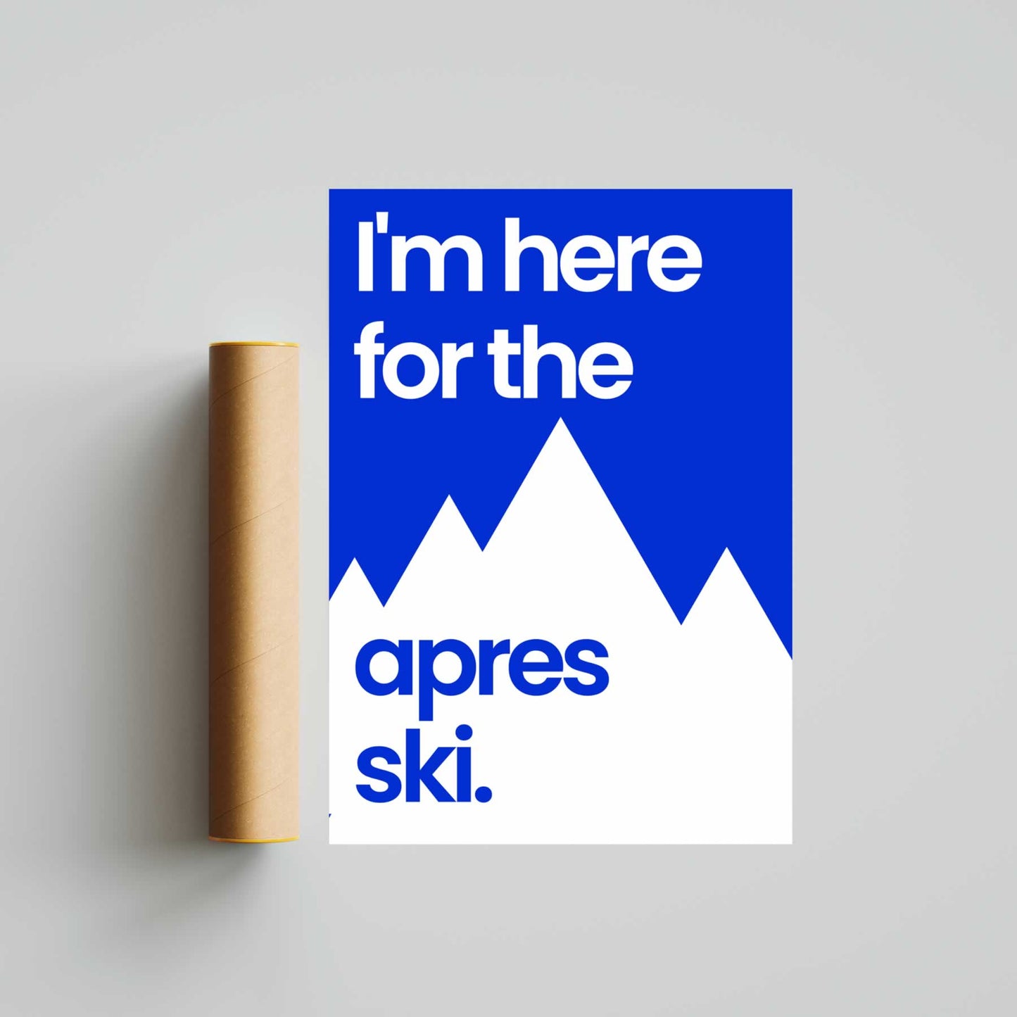 I'm Here For The Apres Ski Poster Print