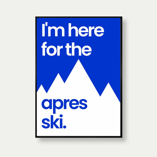 I'm Here For The Apres Ski Poster