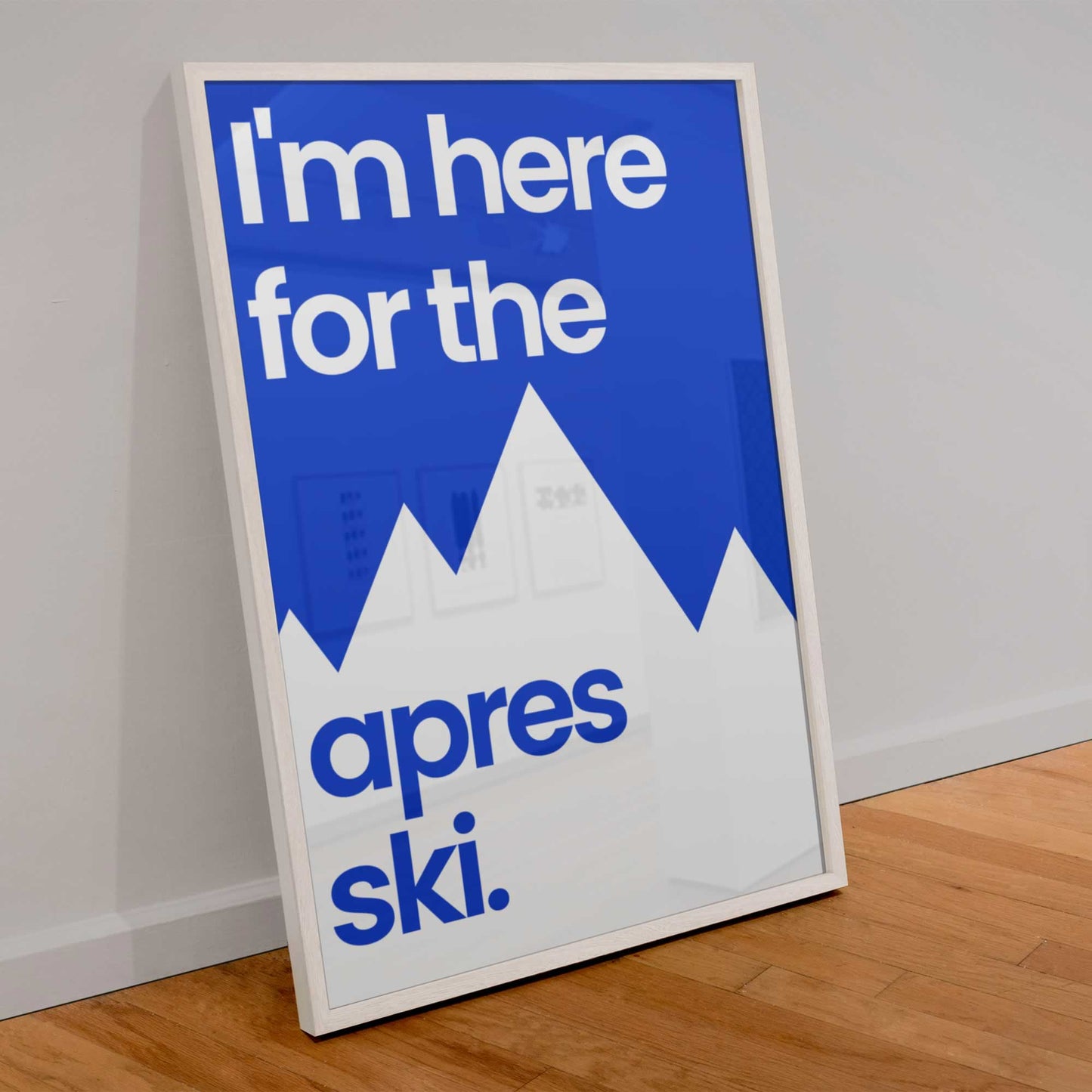 I'm Here For The Apres Ski Wall Art