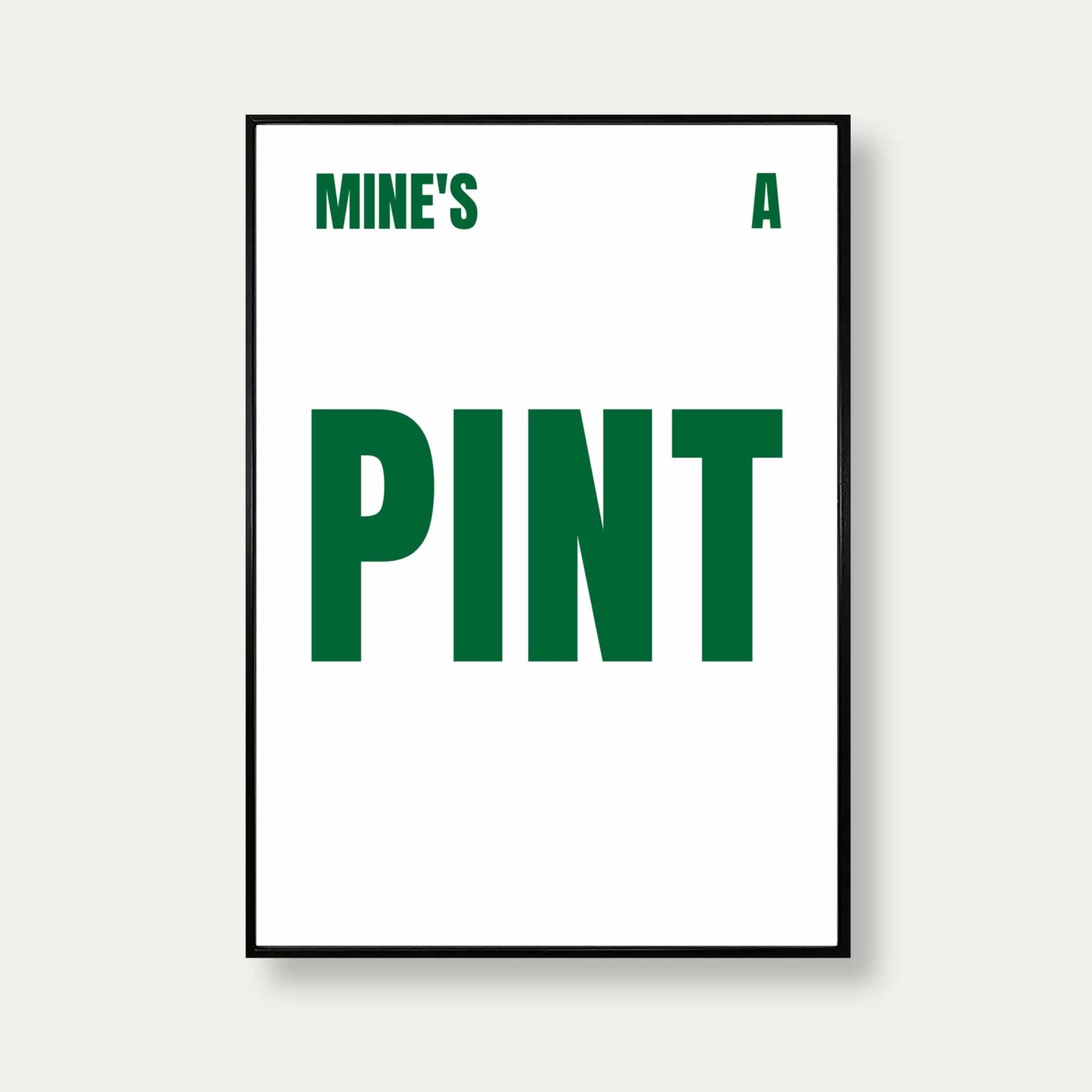 Mine's A Pint Print In Dark Green