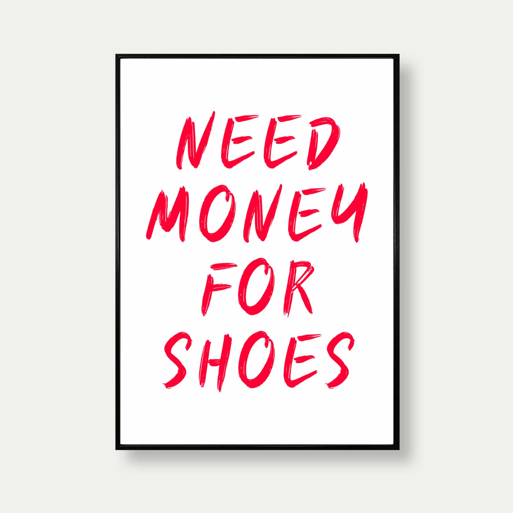 Need Money For Shoes Print