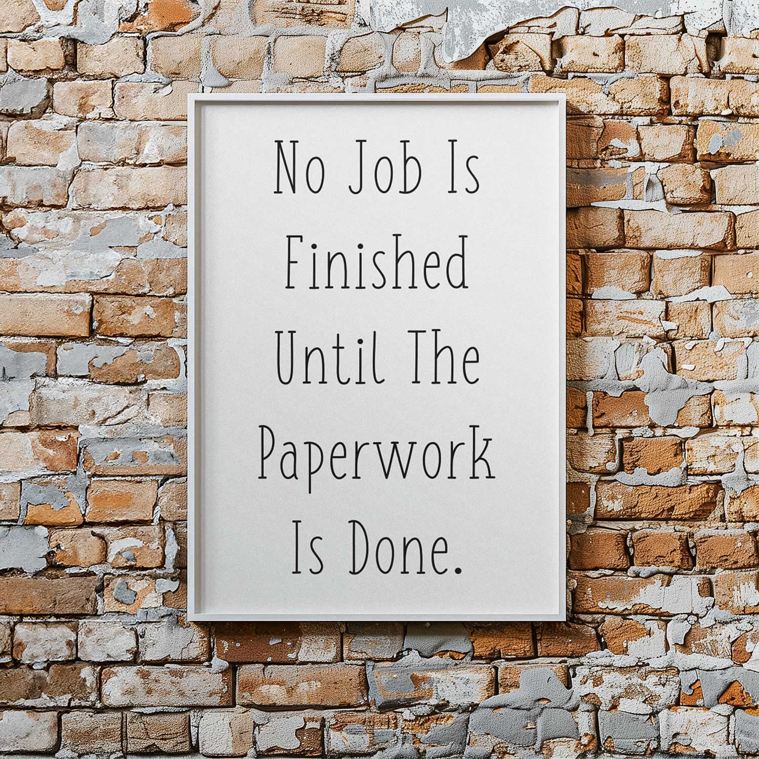 No Job Is Finished Until The Paperwork Is Done Bathroom Wall Print