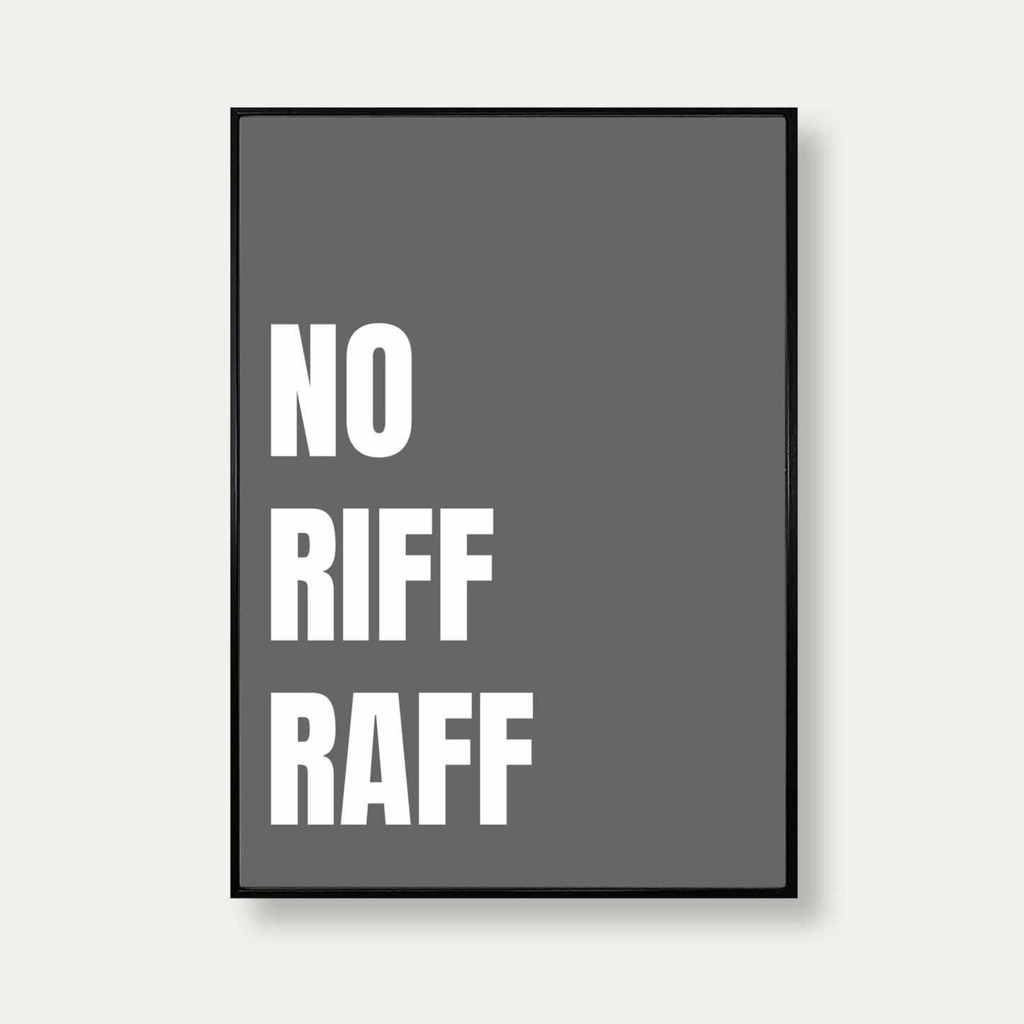 No Riff Raff Print