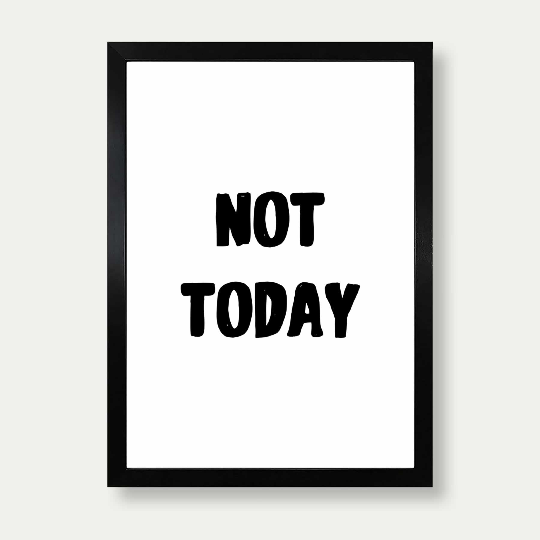Not Today Print