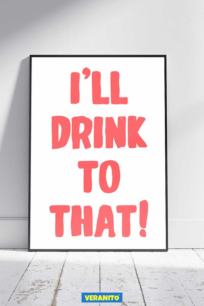 I'll Drink To That Print For Kitchen
