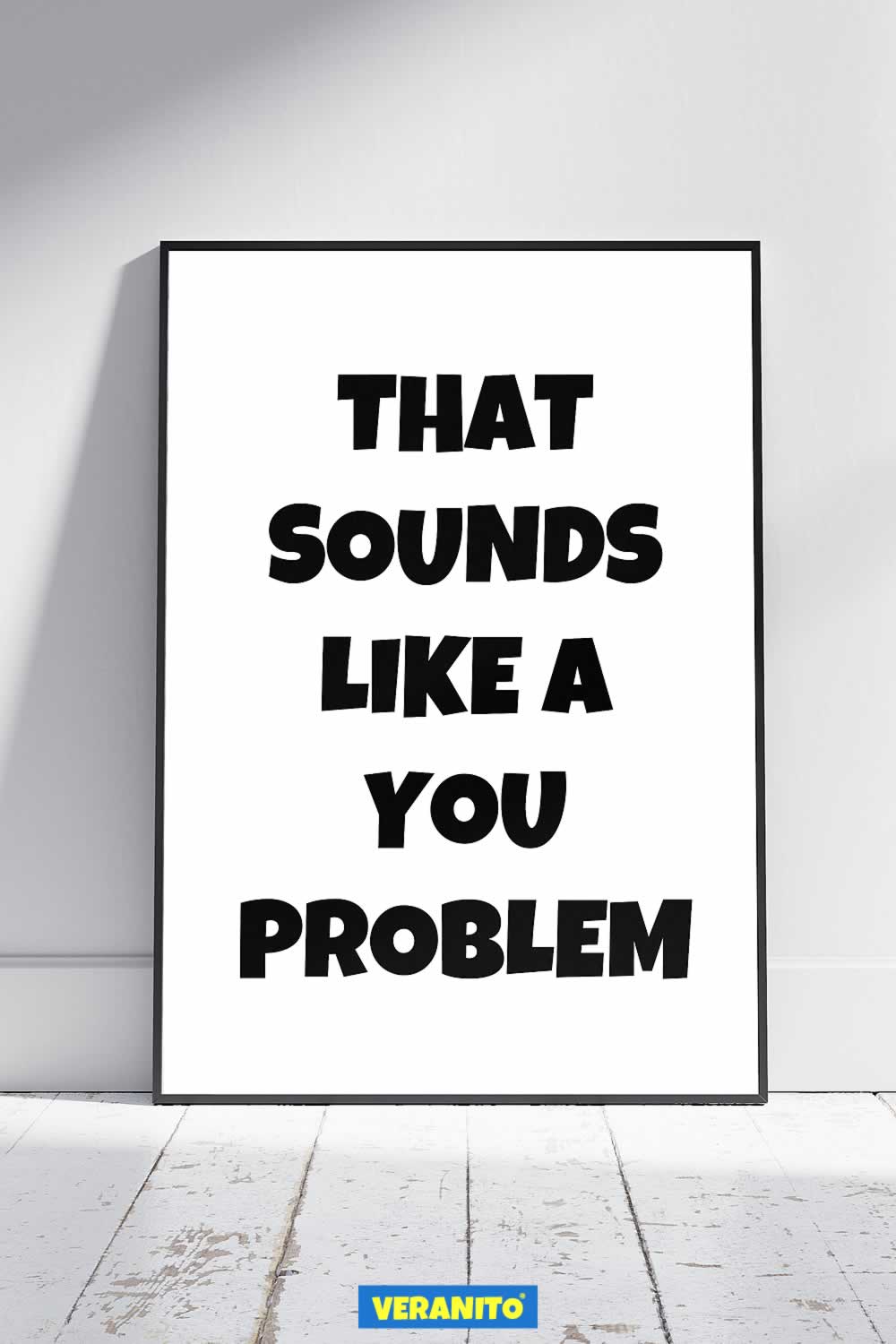 That Sounds Like A You Problem Quote Print