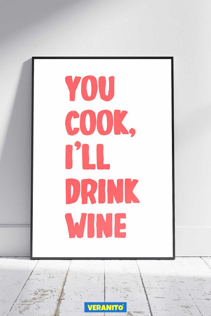 You Cook I'll Drink Wine Print For Kitchen