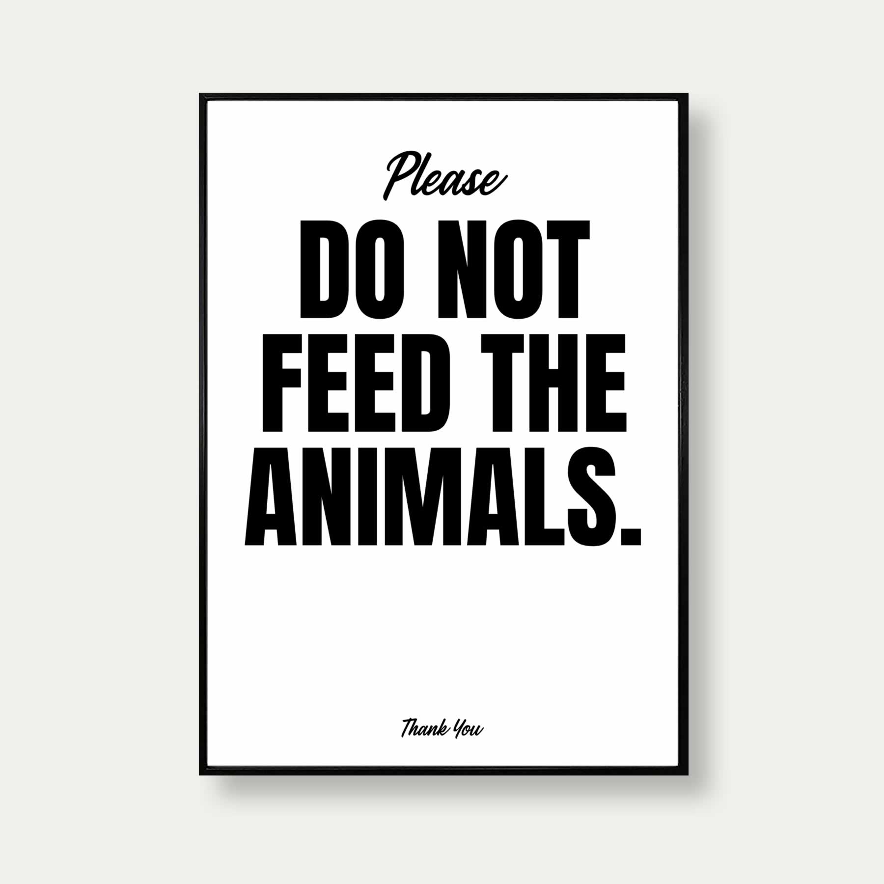 Please Do Not Feed The Animals Print