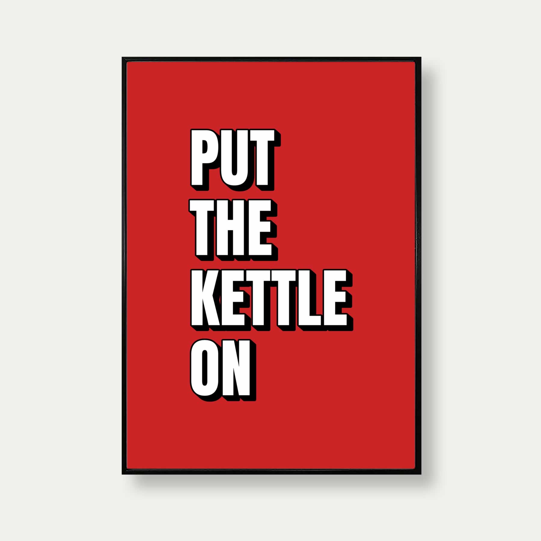 Put The Kettle On Print