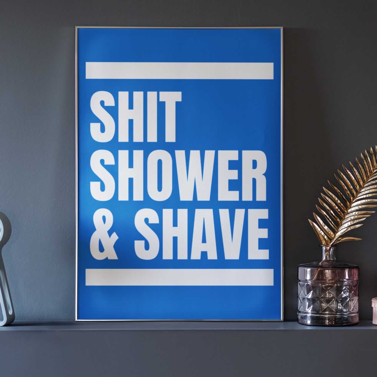 Shit Shower And Shave Bathroom Print