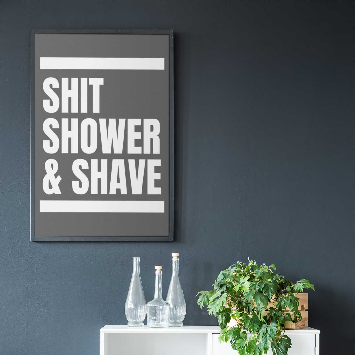 Shit Shower And Shave Poster Print