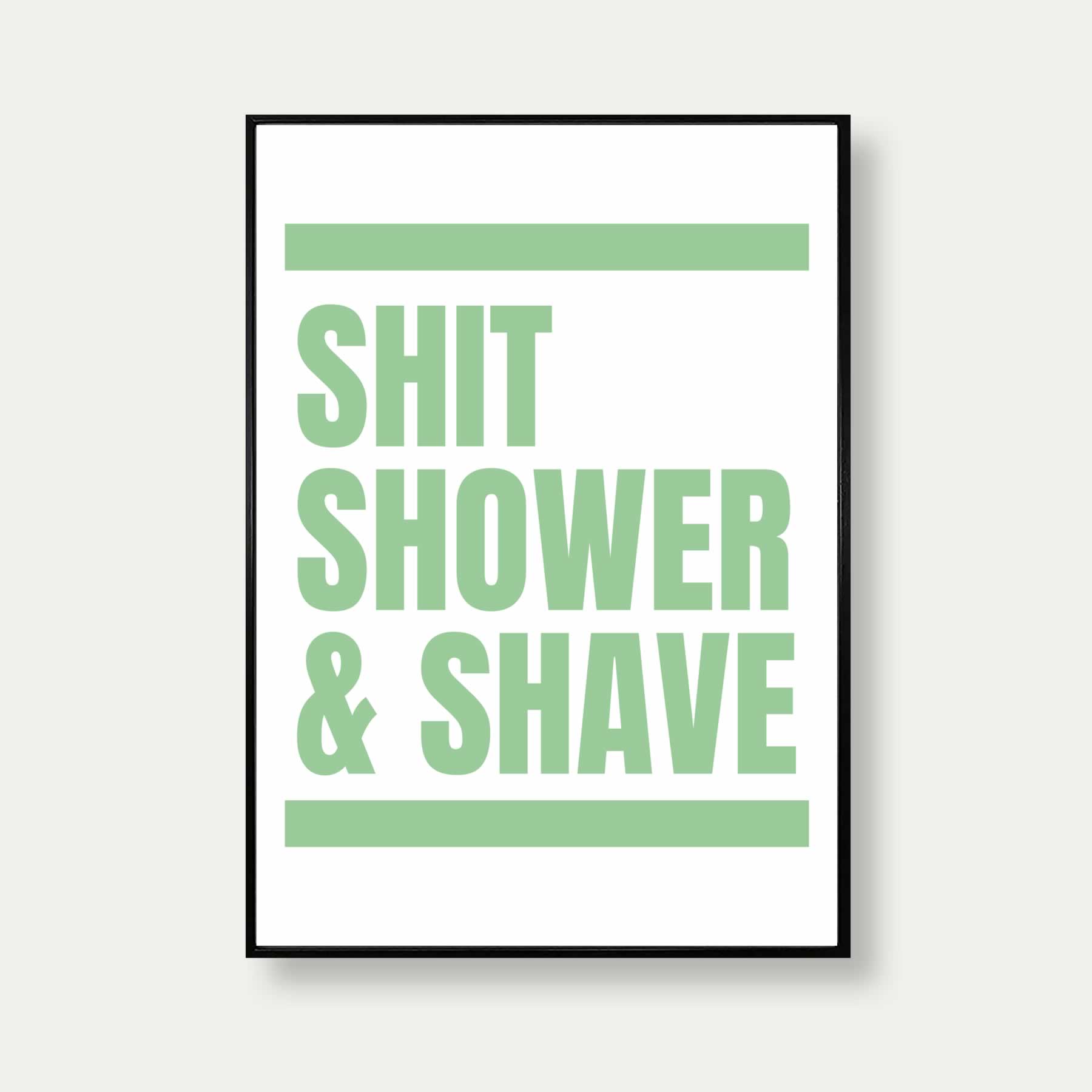 Shit Shower And Shave Print For Bathroom