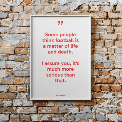 Some People Think Football Is A Matter Of Life And Death Quote Poster