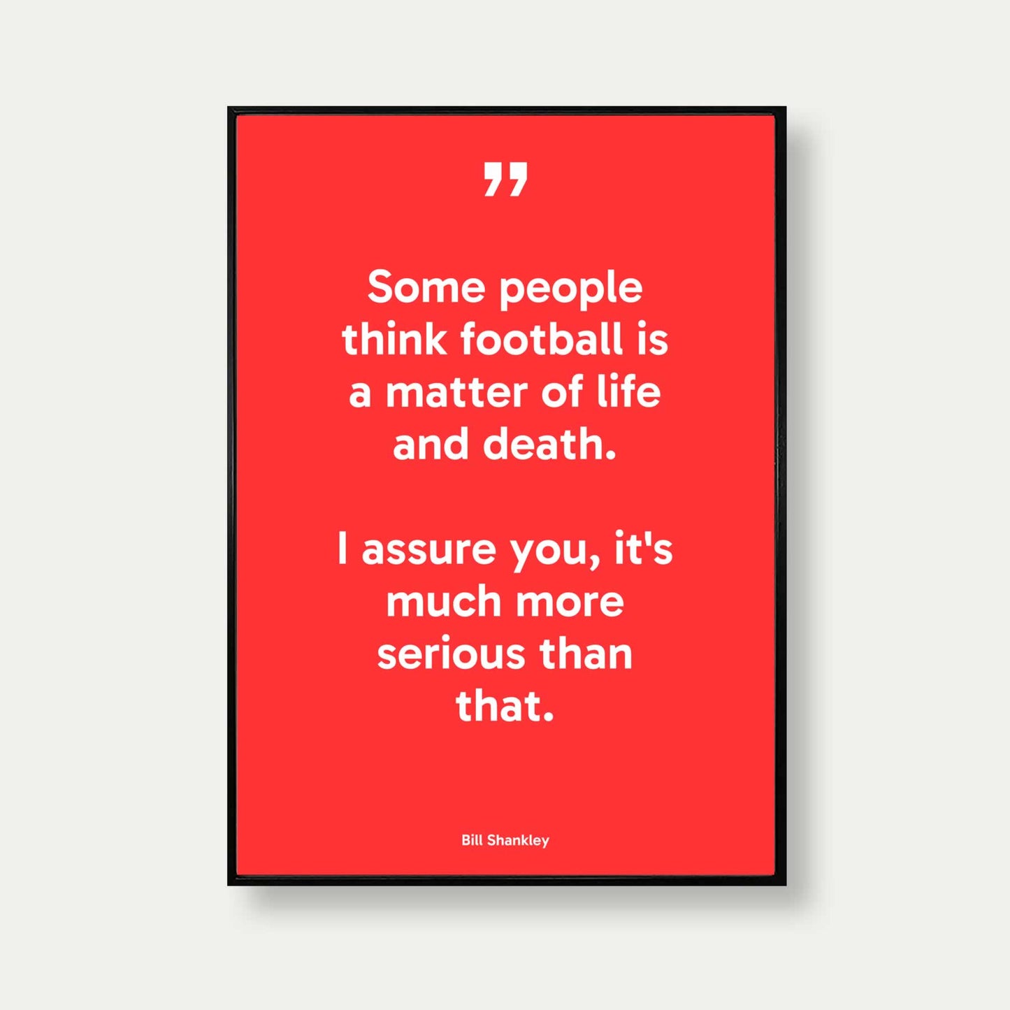 Some People Think Football Is A Matter Of Life And Death Quote Poster