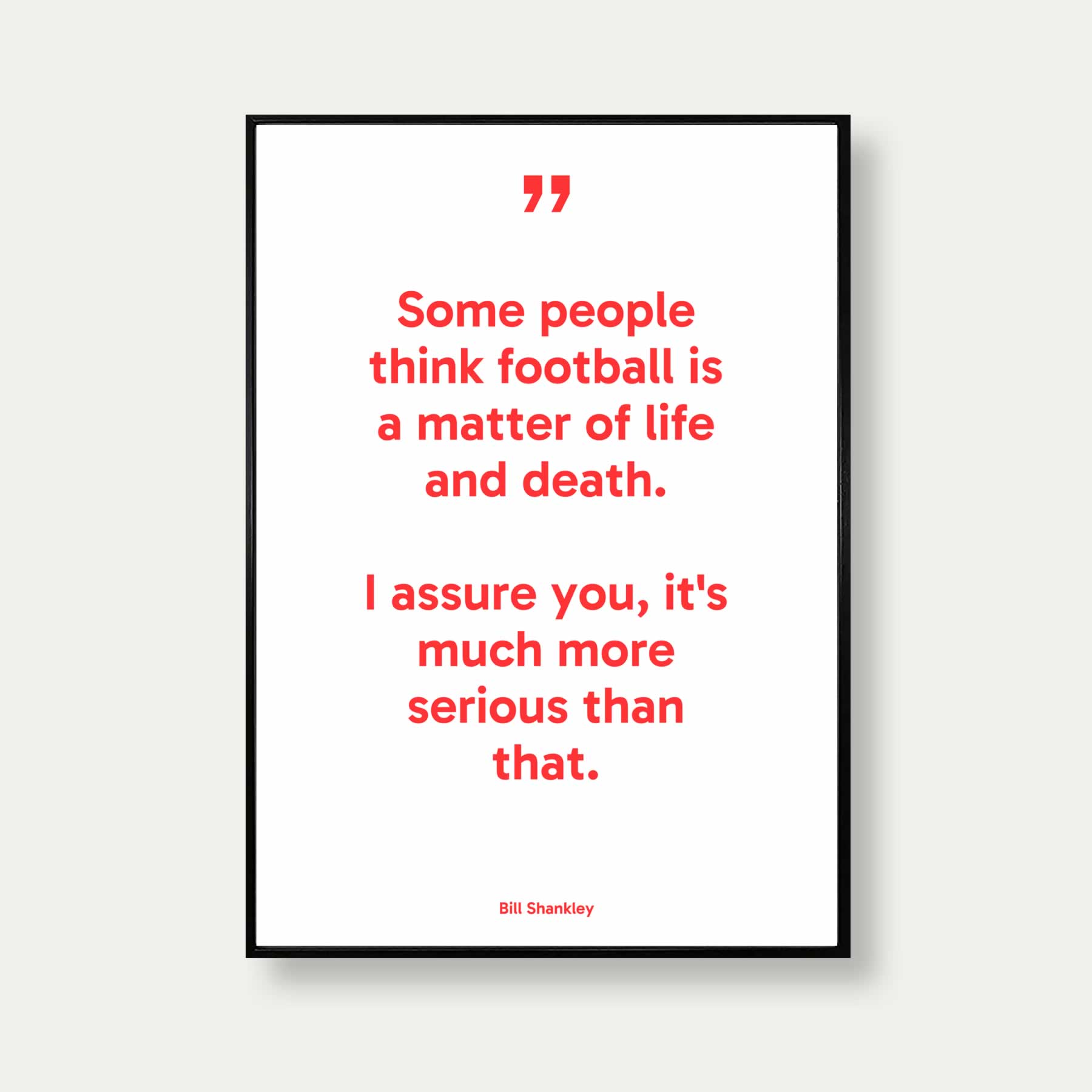 Some People Think Football Is A Matter Of Life And Death Quote Poster ...