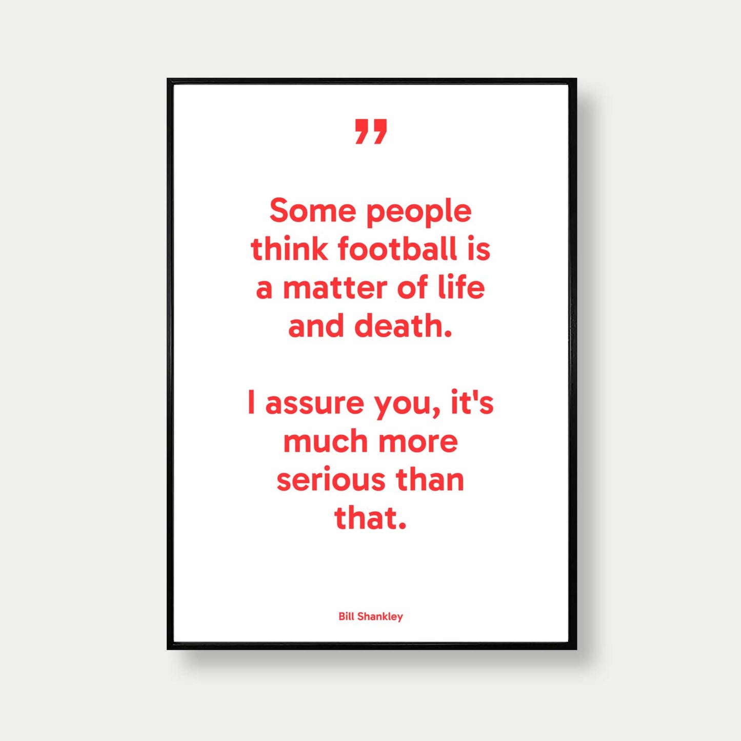 Some People Think Football Is A Matter Of Life And Death Quote Poster