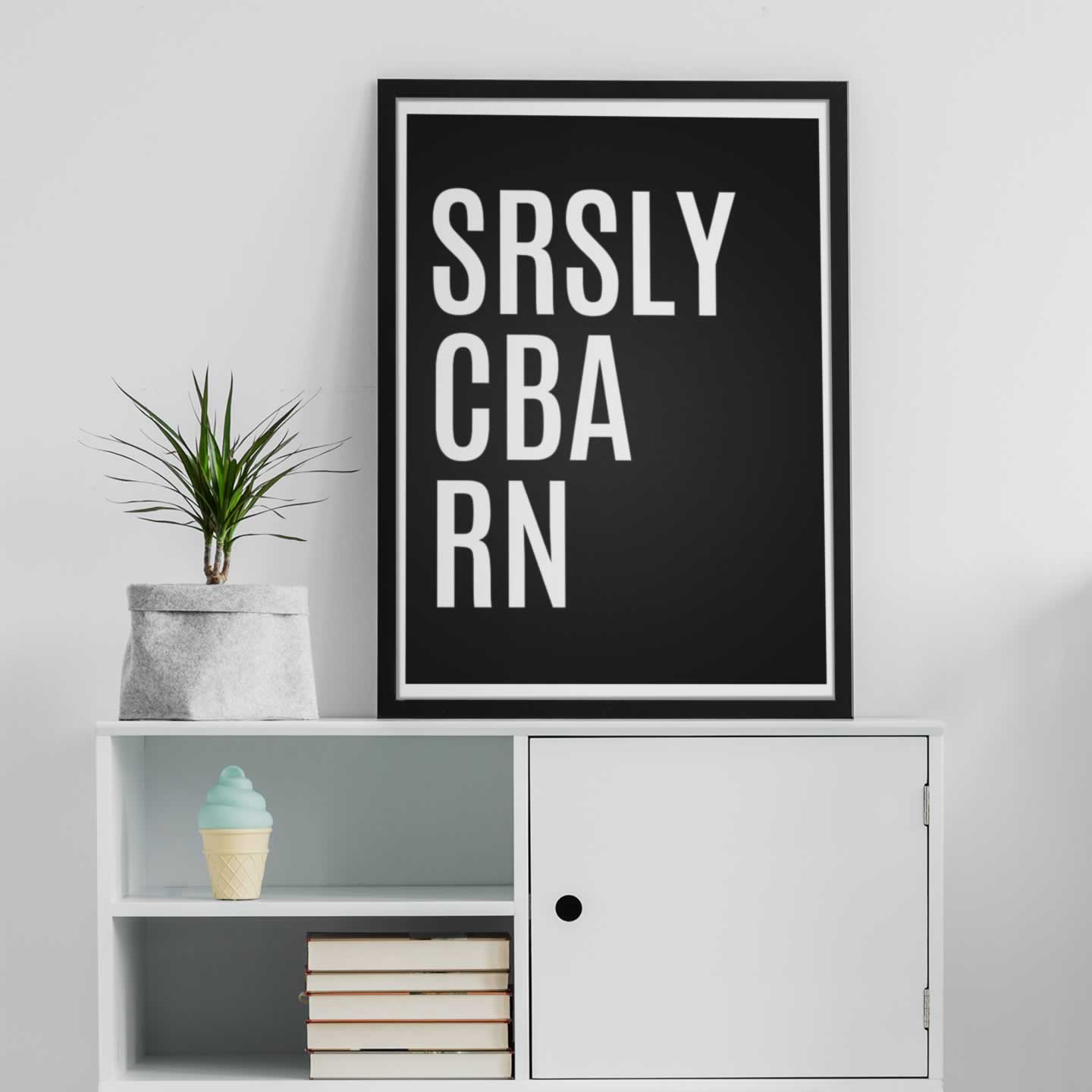 SRSLY CBA RN Typography Print