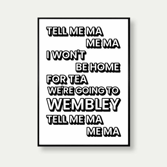 Tell Me Ma Me Ma I Won't Be Home For Tea We're Going To Wembley Poster