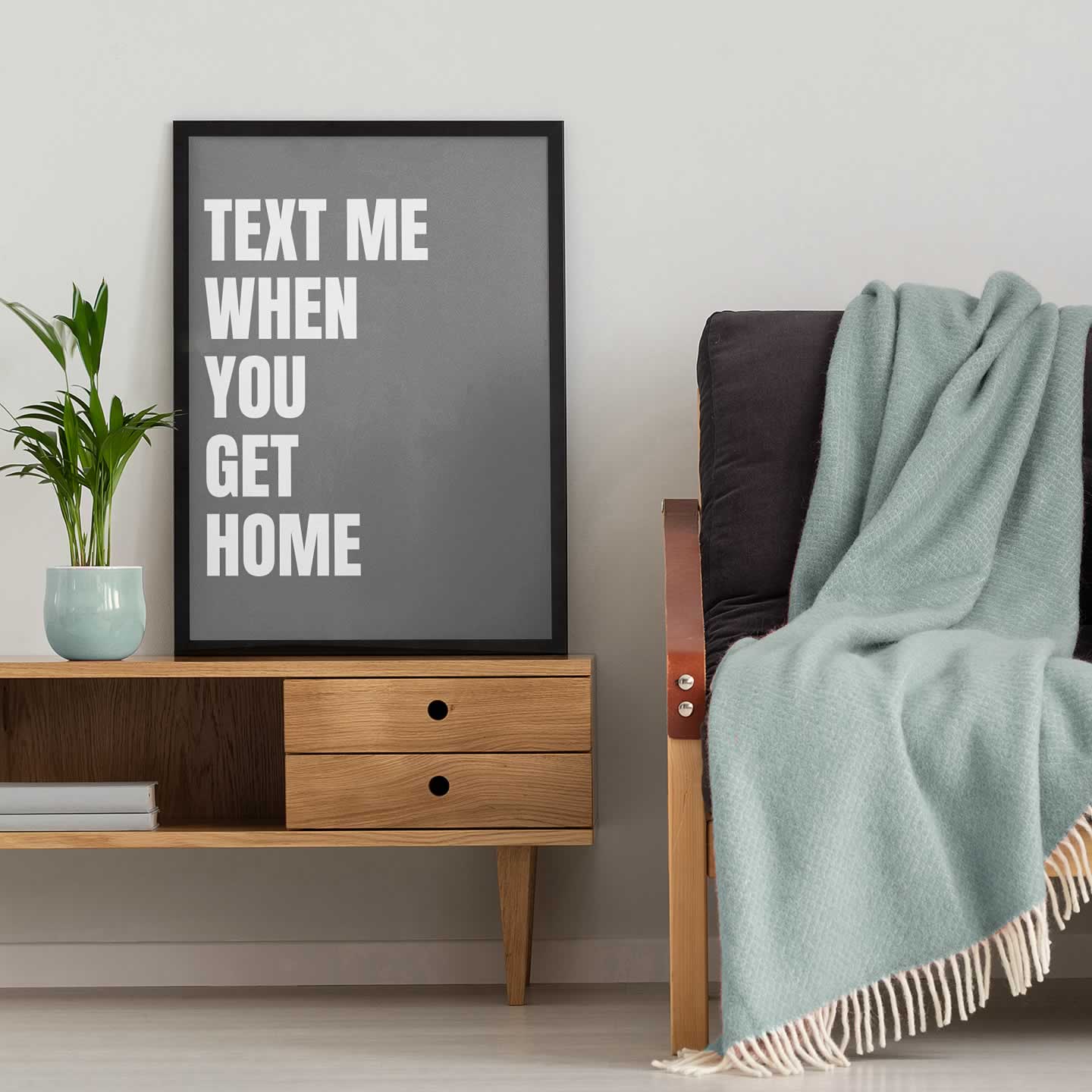 Text Me When You Get Home Poster Print