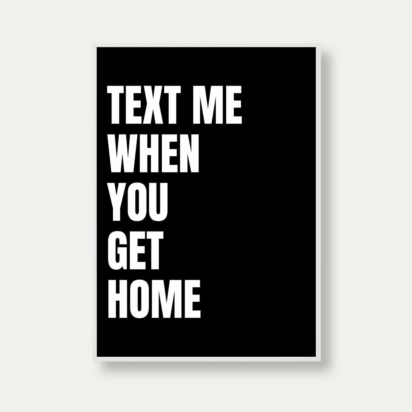 Text Me When You Get Home Print In Black