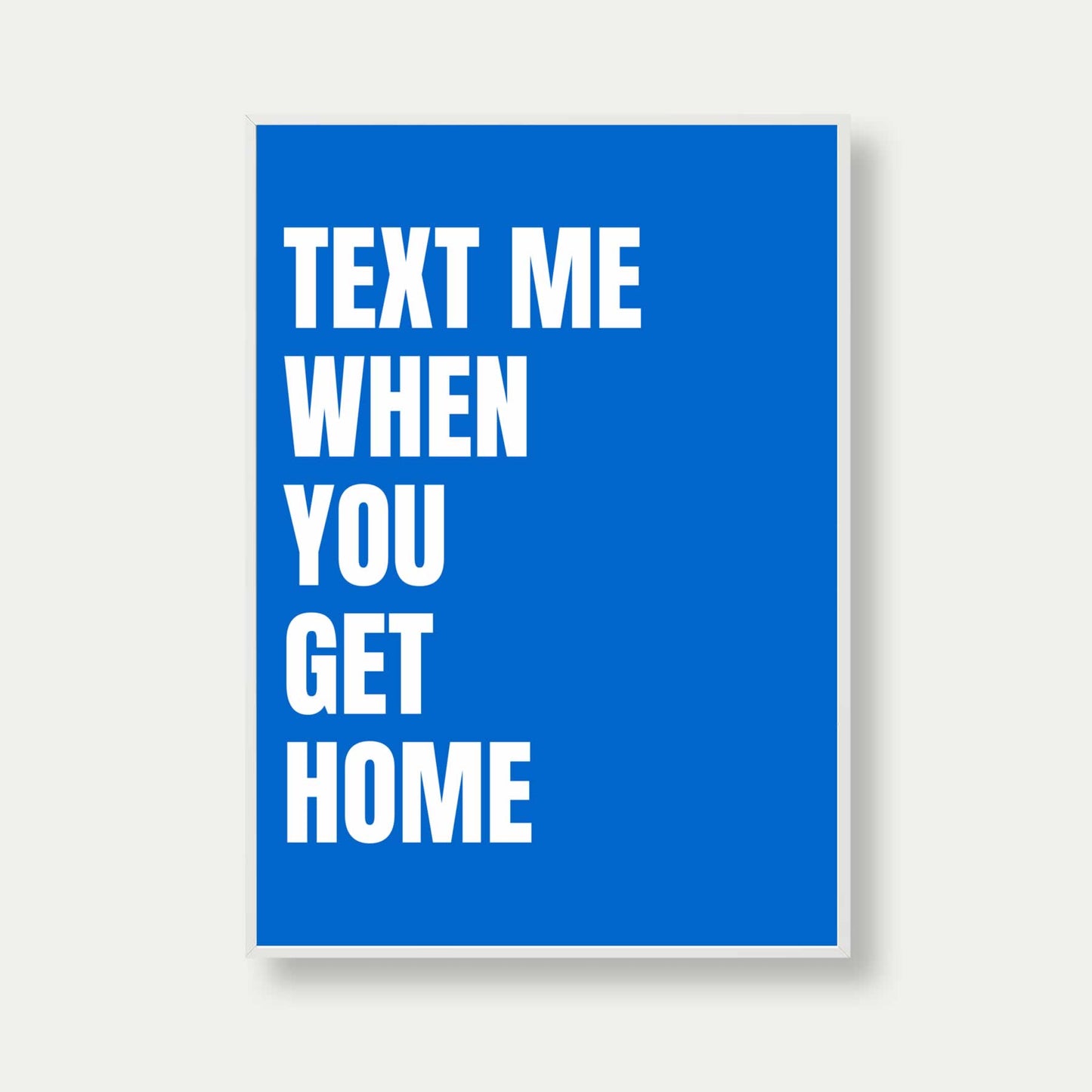 Text Me When You Get Home Print In Blue