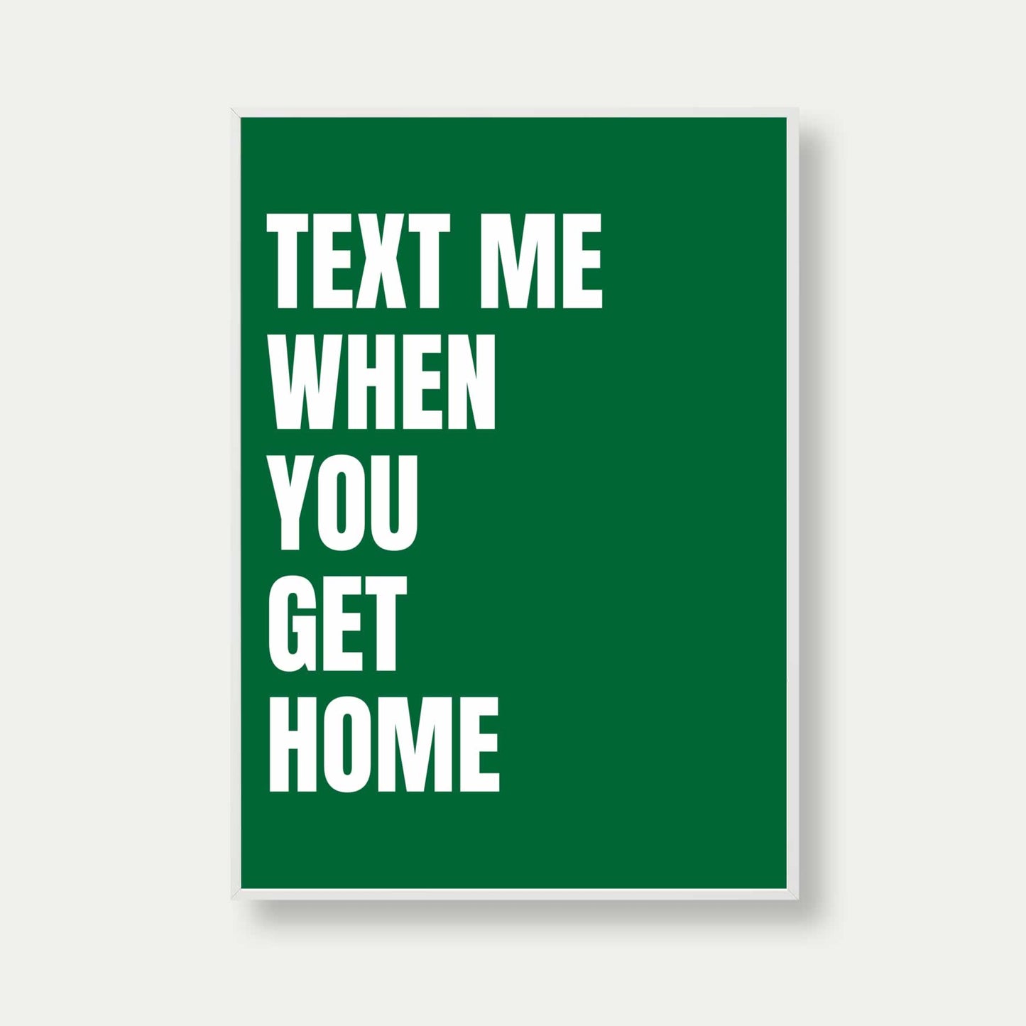 Text Me When You Get Home Print In Green