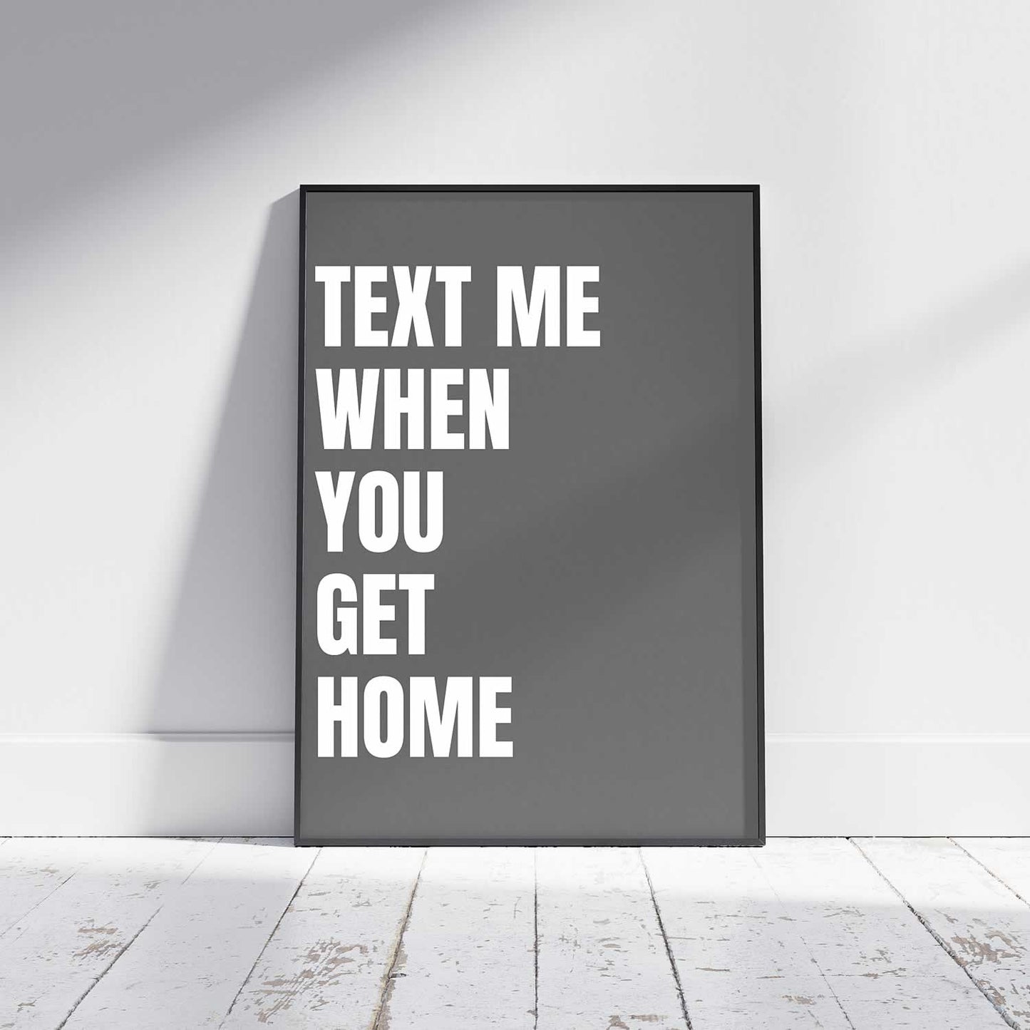 Text Me When You Get Home Art Print