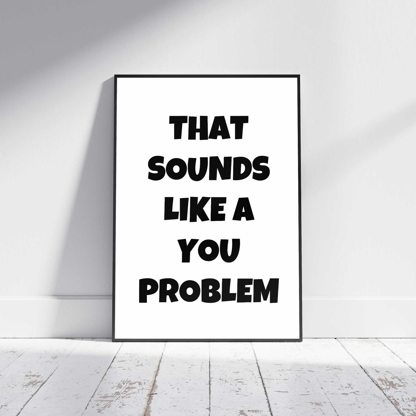 That Sounds Like A You Problem Wall Art