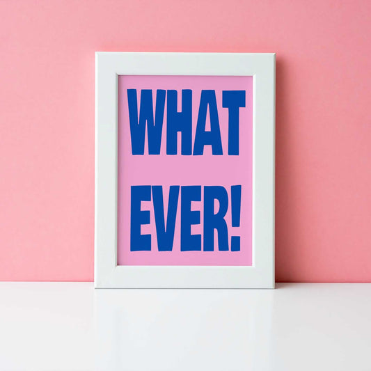 What Ever Quote Print